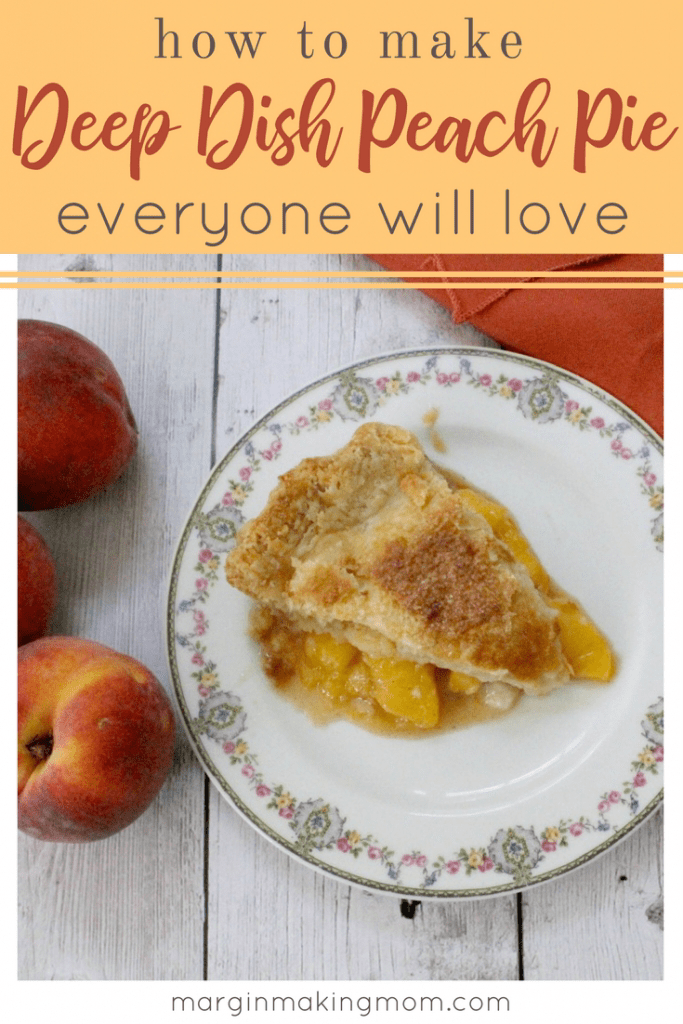 How to Make Deep Dish Peach Pie Everyone Will Love - Margin Making Mom