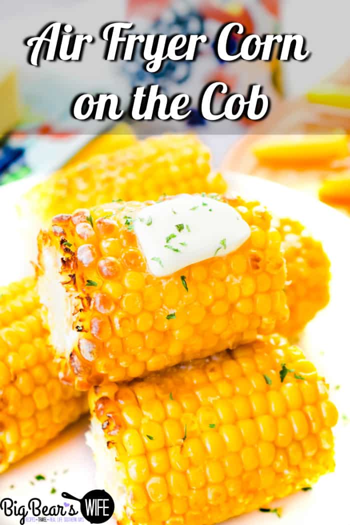 Air Fryer Corn on the Cob - Big Bear's Wife